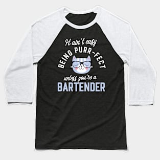 Bartender Cat Lover Gifts - It ain't easy being Purr Fect Baseball T-Shirt